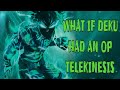 What if deku had a telekinesis quirk|Part 1|