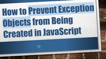 How to Prevent Exception Objects from Being Created in JavaScript