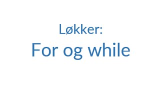 11.1 - Løkker: for og while