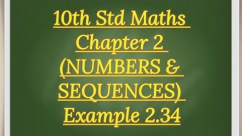 10th std Maths Chapter 2 (NUMBERS & SEQUENCES) Example 2.34