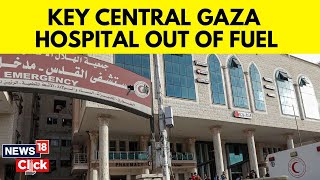 Largest Hospital In Central Gaza Faces Imminent Shutdown Due To Lack Of Fuel | G18V | News18