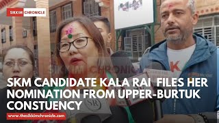 SKM candidate Kala Rai  files her nomination from Upper-Burtuk  Constuency