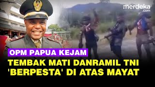 Kejamnya Pasukan Opm Papua Berpesta Di Atas Mayat Komandan Tni Yang Tewas Ditembak