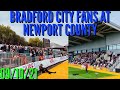 BRADFORD CITY FANS AT NEWPORT COUNTY (21/22)