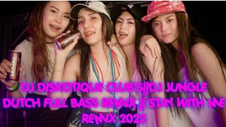 DJ DISKOTIQUE CLUB'S||DJ JUNGLE DUTCH FULL BASS REMIX || STAY WITH ME REMIX 2022
