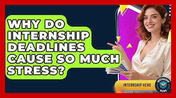 Why Do Internship Deadlines Cause So Much Stress? - Internship Hero