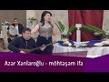 Azer Xanlaroglu - Mohtesem ifa...(Şəhriyar Qaraxanlı və Sahil Qurbanov)