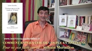 COMMENT RATER SA VIE DE COUPLE EN 10 LEÇONS - Interview de l'auteur Sylvain Moraillon COMMENT RATER SA VIE DE COUPLE EN 10 LEÇONS - Interview de l'auteur Sylvain Moraillon