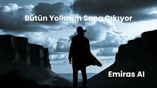 Bütün Yollarım Sana Çıkıyor - Emiras (Ai Müzik) 2025
