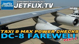 DC-8 FAREWELL - Episode 2 - TAXI \& MAX POWER JT3 ENGINE CHECKS