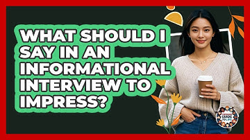 What Should I Say In An Informational Interview To Impress? - Teenager Guide to Life