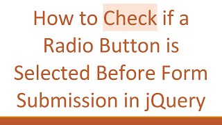 How to Check if a Radio Button is Selected Before Form Submission in jQuery