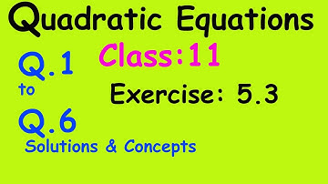 Quadratic Equations : Class 11 / NCERT || Exercise 5.3 / Q. 1 to 6