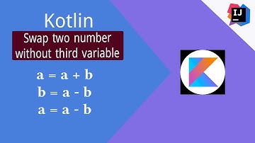 Kotlin Programing Tutorial - 12 : Swap two numbers without third variable | Swap numbers in Kotlin
