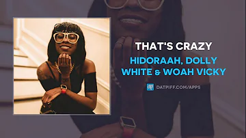 Hidoraah, Dolly White & Woah Vicky - That's Crazy (AUDIO)