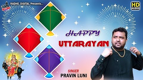 Pravin Luni -Happy Uttarayan : Makar Sankranti 2021 Special Song | Uttarayan Ni Moj RAdhe Digital
