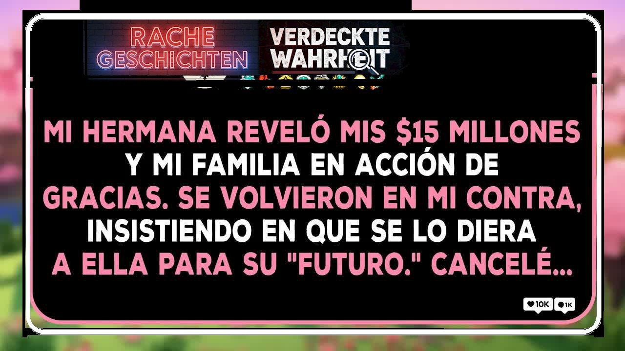 Mi Hermana Reveló Mis $15 Millones En Acción De Gracias Y Mi Familia Intentó Quitármelo Todo j