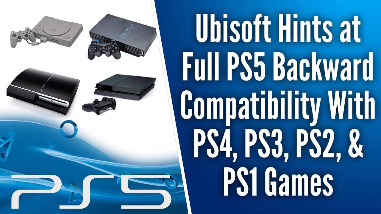 Full PS5 Backwards Compatibility with PS4, PS3, PS2, and PS1 Games Hinted  At By Ubisoft - YouTube