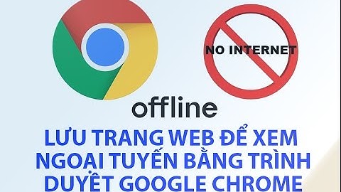 [Android] Hướng Dẫn Lưu Trang Web Để Xem Ngoại Tuyến Bằng Trình Duyệt Google Chrome