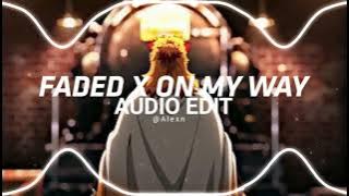 FADED X ON MY WAY - Alan Walker /AUDIO EDIT