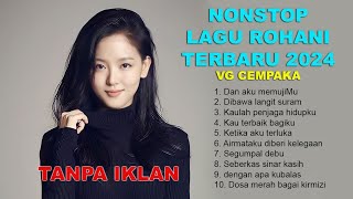 Nonstop Lagu Rohani Terbaru 2024 Tanpa Iklan VG Cempaka