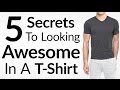 Wear A T-Shirt And Look AWESOME | 5 Secrets To Look Stylish In A Tee | Perfect Fitting T Shirt