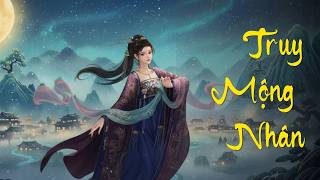 Truy Mộng Nhân | 追夢人 | Nhạc Hoa Lời Việt