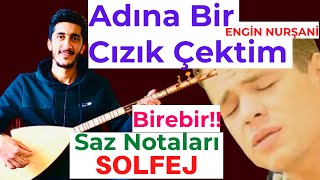 ENGİN NURŞANİ ~ ADINA BİR ÇİZİK ÇEKTİM SAZ NOTALARI SOLFEJ | Adına Bir Cızık Çektim Bağlama Solfej