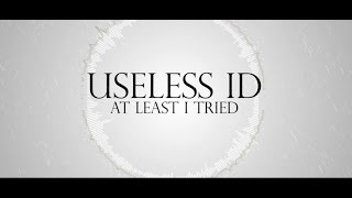Watch Useless ID At Least I Tried video