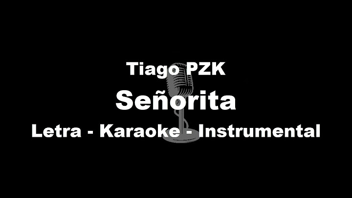 Tiago PZK - Señorita [ Letra - Karaoke - Instrumental ]