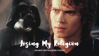 Anakin Skywalker/Vader | Losing My Religion