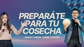 Preparate para tu cosecha - Cesar y Maria Isabel Castro