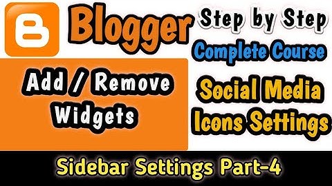 Blogger Complete Tutorial I Add / Remove Widgets in Sidebar  I Social Media Icon Settings Part 4