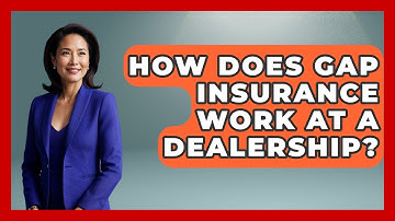 How Does Gap Insurance Work At A Dealership? - Auto Coverage Explained