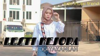 LESTI KEJORA - KATAKANLAH