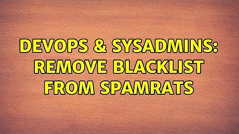 DevOps & SysAdmins: Remove blacklist from spamRATS (8 Solutions!!)
