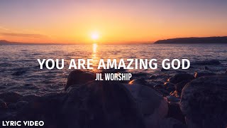 You Are Amazing God -   JIL  Worship (Lyrics)