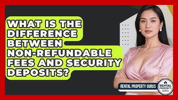 What Is The Difference Between Non-refundable Fees And Security Deposits? - Rental Property Gurus