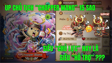 HUYỀN THOẠI HẢI TẶC - CHOPER 15SAO THEO AE CÓ THỂ LÀ VỊ TƯỚNG MẠNH MẼ THẾ NÀO KHI RA SÂN ???