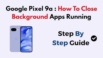 Google Pixel 9a : How To Close Background Apps Running