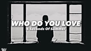 The Chainsmokers - Who do you Love (Lyrics) ft. 5 Seconds Of Summer