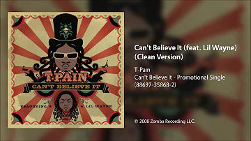 T-Pain - Can't Believe It (feat. Lil Wayne) (Clean Version)