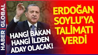 Erdoğan Soylu'ya Talimat Verdi! Hangi Bakan Hangi İlden Aday Olacak?