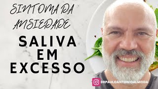 SALIVA EM EXCESSO,HIPERSALIVAÇÃO,SIALORRÉIA BABA EXCESSIVA), SALIVA ESGUICHANTE SINTOMA DA ANSIEDADE