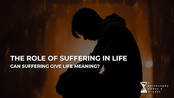 The Role of Suffering in Life – Can suffering give life meaning?