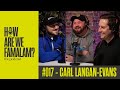 Episode 017  carl langanevans  how are we famalam