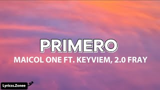 Primero -Maicol One ft. KEYVIEM, 2.0 Fray(Letra)
