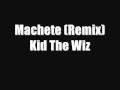 Kid The Wiz - Machete (Remix)