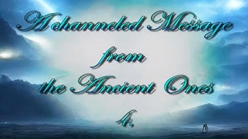 The Repost from March 2024, of the Message from the Ancient Ones - Part 4