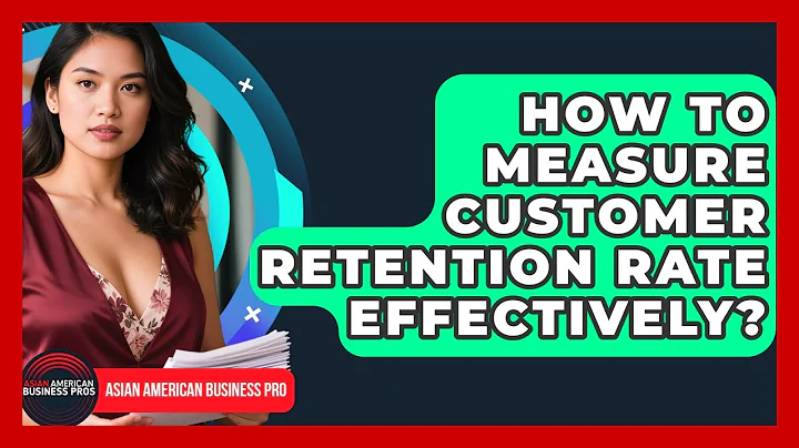 How To Measure Customer Retention Rate Effectively? - Asian American Business Pros